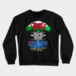 Welsh Grown With Aruban Roots - Gift for Aruban With Roots From Aruba Crewneck Sweatshirt